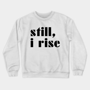 Still I Rise Crewneck Sweatshirt